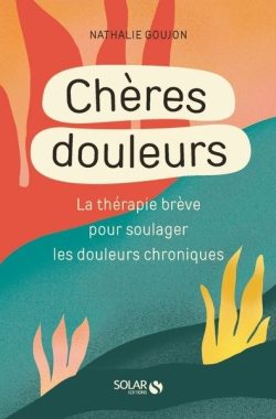 Cheres-douleurs-La-Therapie-breve-pour-soulager-les-douleurs-chroniques Cheres-douleurs-La-Therapie-breve-pour-soulager-les-douleurs-chroniques